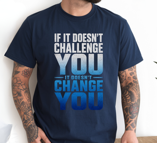 IF IT DOESN'T CHALLENGE YOU T-SHIRT