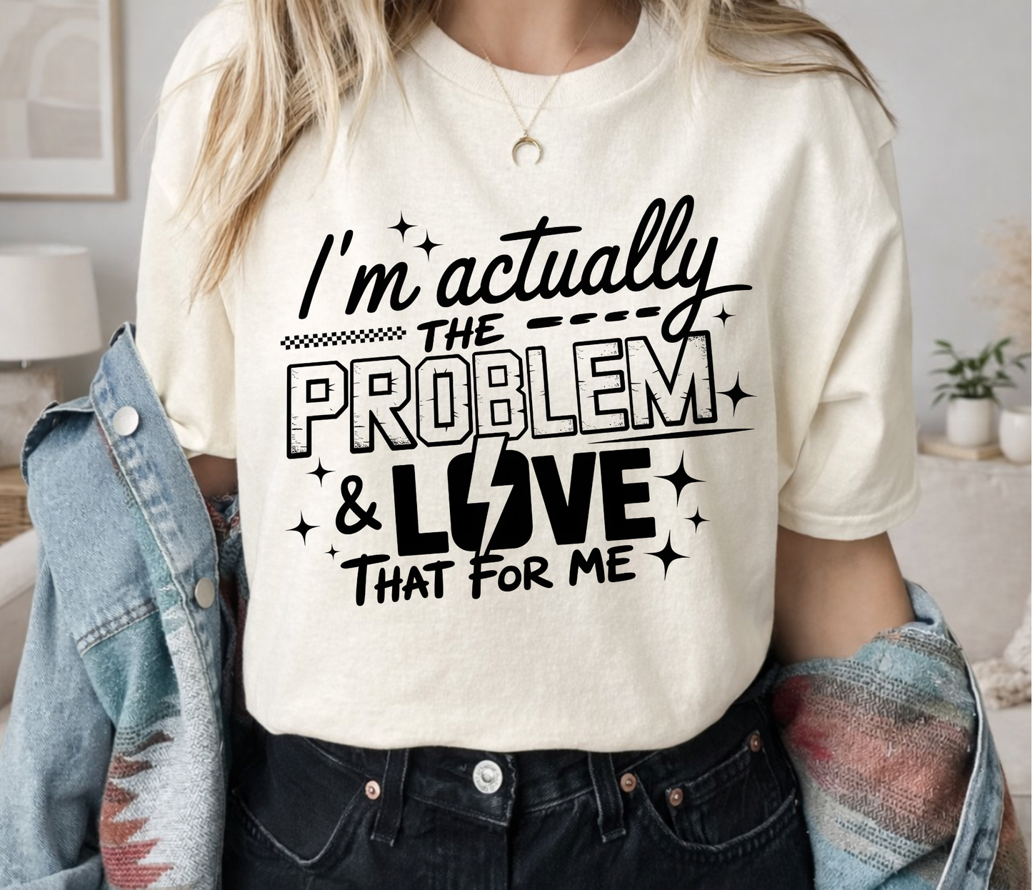 I'M ACTUALLY THE PROBLEM T-SHIRT