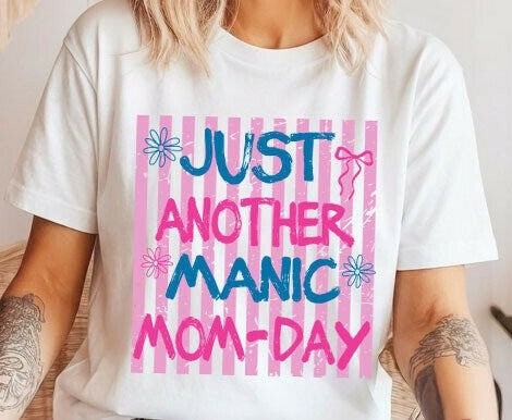 JUST ANOTHER MANIC MOM-DAY T-SHIRT