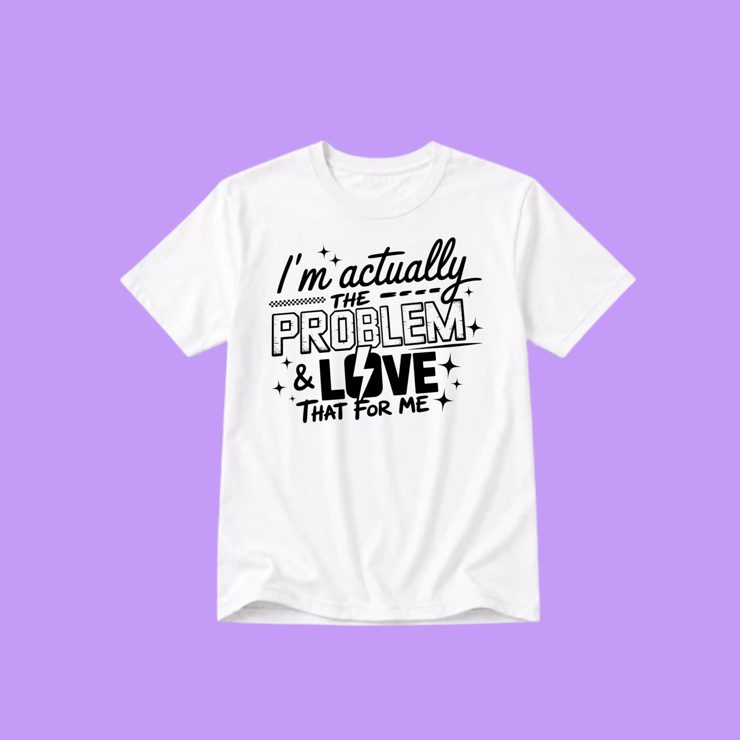 I'M THE PROBLEM T-SHIRT