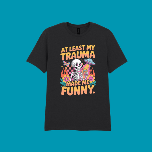 MY TRAUMA MADE ME FUNNY T-SHIRT